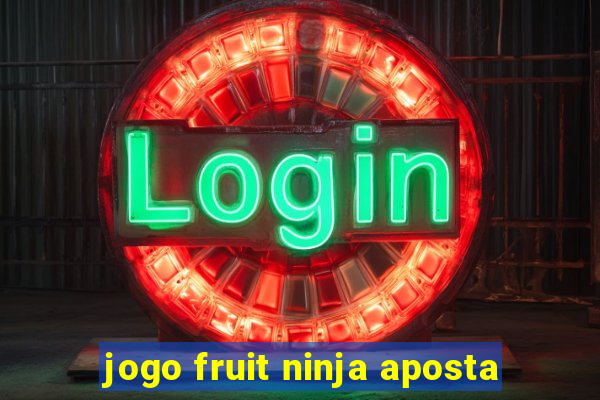 jogo fruit ninja aposta